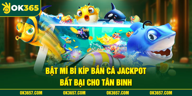 Mách bạn mẹo chơi bắn cá Jackpot thắng lớn 