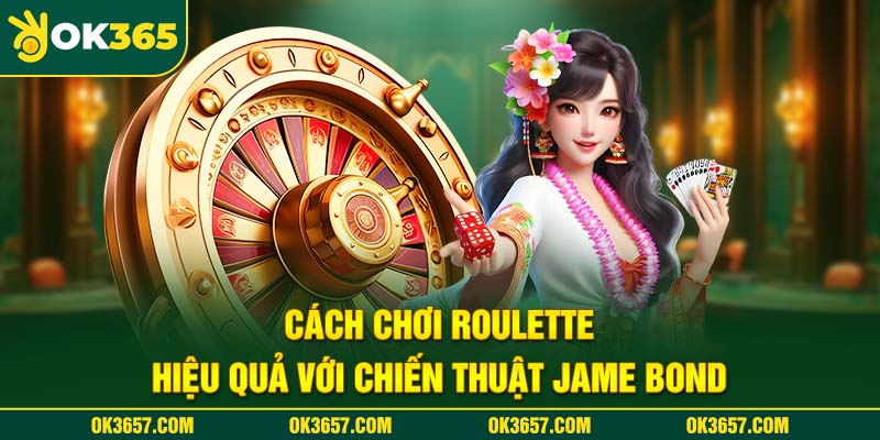 Cách chơi Roulette chinh phục nhiều giải thưởng lớn