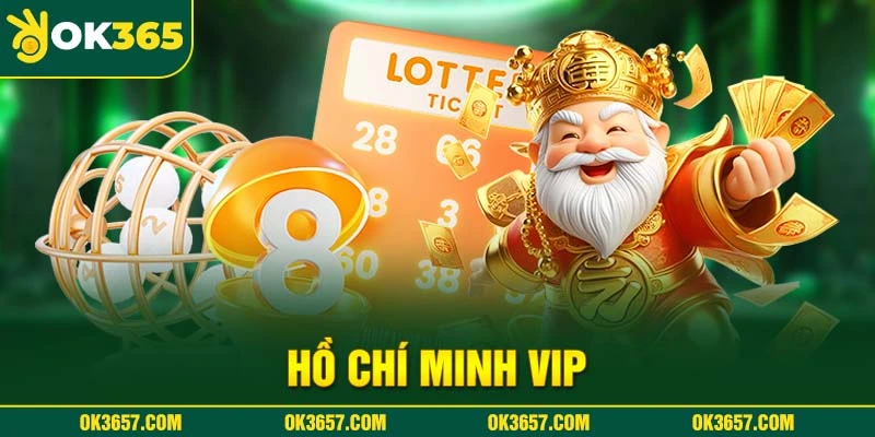 Hồ Chí Minh VIP - Nguồn Gốc Và Ưu Điểm Vượt Trội 2025