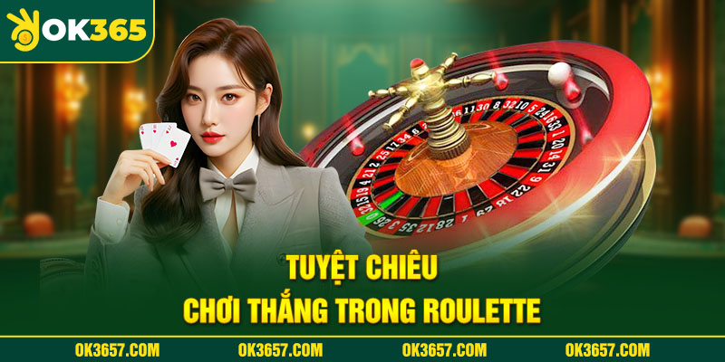 Tuyệt chiêu cách chơi Roulette luôn thắng